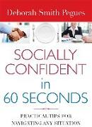 Socially Confident in 60 Seconds: Practical Tips for Navigating Any Situation