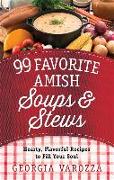 99 Favorite Amish Soups and Stews: Hearty, Flavorful Recipes to Fill Your Soul