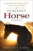 Heavenly Horse Stories: Inspirational Stories from Life in the Saddle