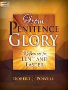 From Penitence to Glory: Reflections for Lent and Easter