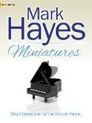 Mark Hayes Miniatures: Short Selections for the Church Pianist