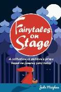 Fairytales on Stage: A Collection of Children's Plays Based on Famous Fairy Tales