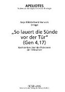 «So lauert die Sünde vor der Tür» (Gen 4,17)