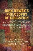 John Dewey S Philosophy of Education: An Introduction and Recontextualization for Our Times