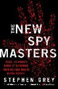 The New Spymasters: Inside the Modern World of Espionage from the Cold War to Global Terror