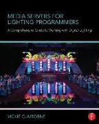 Media Servers for Lighting Programmers: A Comprehensive Guide to Working with Digital Lighting