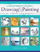 The Absolute Beginner's Big Book of Drawing and Painting: More Than 100 Lessons in Pencil, Watercolor and Oil