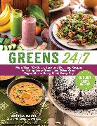 Greens 24/7: More Than 100 Quick, Easy, and Delicious Recipes for Eating Leafy Greens and Other Green Vegetables at Every Meal, Eve