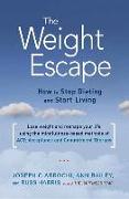 The Weight Escape: How to Stop Dieting and Start Living