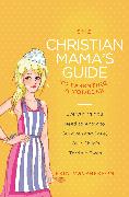 The Christian Mama's Guide to Parenting a Toddler