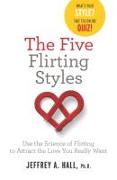 The Five Flirting Styles: Use the Science of Flirting to Attract the Love You Really Want