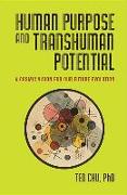 Human Purpose and Transhuman Potential: A Cosmic Vision of Our Future Evolution