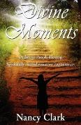 Divine Moments, Ordinary People Having Spiritually Transformative Experiences