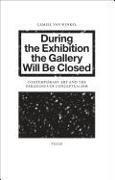 During the Exhibition the Gallery Will Be Closed: Contemporary Art and the Paradoxes of Conceptualism