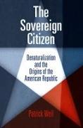 The Sovereign Citizen: Denaturalization and the Origins of the American Republic