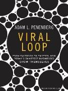 Viral Loop: From Facebook to Twitter, How Today's Smartest Businesses Grow Themselves