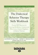 The Dialectical Behavior Therapy Skills Workbook: Practical Dbt Exercises for Learning Mindfulness, Interpersonal Effectiveness, Emotion Regulation &