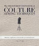 The Dressmaker's Handbook of Couture Sewing Techniques: Essential Step-By-Step Techniques for Professional Results