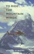 To Ride the Mountain Winds: A History of Aerial Mountaineering and Rescue