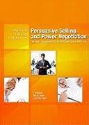 Persuasive Selling and Power Negotiation: Develop Unstoppable Sales Skills and Close ANY Deal