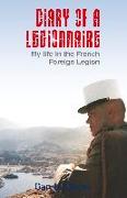 Diary of a Legionnaire: My Life in the French Foreign Legion