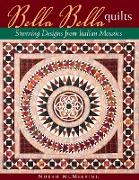 Bella Bella Quilts: Stunning Designs from Italian Mosaics