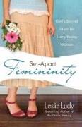 Set-Apart Femininity: God's Sacred Intent for Every Young Woman