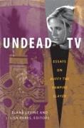 Undead TV: Essays on Buffy the Vampire Slayer