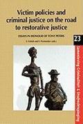 Victim Policies and Criminal Justice on the Road to Restorative Justice: Essays in Honour of Tony Peters