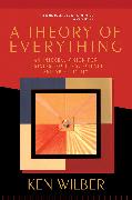 A Theory of Everything: An Integral Vision for Business, Politics, Science, and Spirituality