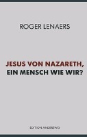 Jesus von Nazareth, ein Mensch wie wir?