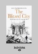 The Blitzed City: The Destruction of Coventry, 1940 (Large Print 16pt)