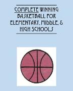 Complete Winning Basketball for Elementary, Middle, & High Schools
