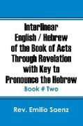 Interlinear English / Hebrew of the Book of Acts Through Revelation with Key to Pronounce The Hebrew