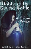 Nights of the Round Table: Arthurian Erotica