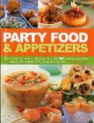 Party Food & Appetizers: How to Plan the Perfect Celebration with Over 400 Inspiring Appetizers, Snacks, First Courses, Party Dishes and Desser