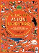 Atlas of Animal Adventures: A Collection of Nature's Most Unmissable Events, Epic Migrations and Extraordinary Behaviours