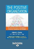 The Positive Organization: Breaking Free from Conventional Cultures, Constraints, and Beliefs (Large Print 16pt)