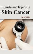 Significant Topics in Skin Cancer