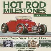 Hot Rod Milestones: America's Coolest Coupes, Roadsters, and Racers