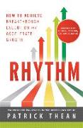 Rhythm: How to Achieve Breakthrough Execution and Accelerate Growth