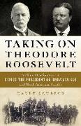 Taking on Theodore Roosevelt: How One Senator Defied the President on Brownsville and Shook American Politics