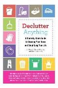 Declutter Anything: A Room-By-Room Guide to Cleaning Your Home and Simplifying Your Life