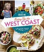 Sunset Eating Up the West Coast: The Best Road Trips, Restaurants, and Recipes from California to Washington