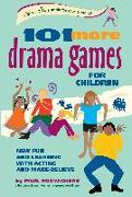 101 More Drama Games for Children: New Fun and Learning with Acting and Make-Believe