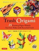 Trash Origami: 25 Exciting Paper Models You Can Make with Recycled Trash: Origami Book with 25 Fun Projects and Instructional DVD [With DVD]