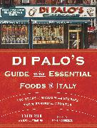 Di Palo's Guide to the Essential Foods of Italy
