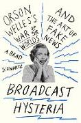 Broadcast Hysteria: Orson Welles's War of the Worlds and the Art of Fake News