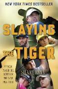 Slaying the Tiger: A Year Inside the Ropes on the New PGA Tour