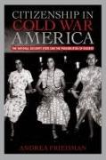 Citizenship in Cold War America: The National Security State and the Possibilities of Dissent